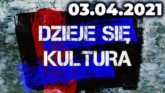 DZIEJE SIĘ KULTURA 03.04.2021 | Aktualne Eventy, Kino Rejs, Fraszki o imionach, Książki i Rysowanie