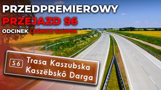 Odcinek S6 - Słupsk-Leśnice dzień przed otwarciem🛣️