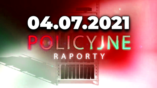 POLICYJNE RAPORTY 04.07.2021 | odcinek #16 - Złodzieje katalizatorów i alkoholowe przesłuchanie